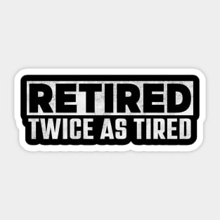 Retired Twice As Tired – Funny Retirement Quote Sticker